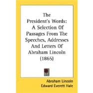 President's Words : A Selection of Passages from the Speeches, Addresses and Letters of Abraham Lincoln (1865)