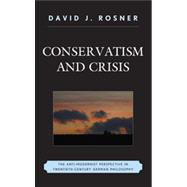 Conservatism and Crisis The Anti-Modernist Perspective in Twentieth Century German Philosophy
