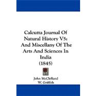 Calcutta Journal of Natural History V5 : And Miscellany of the Arts and Sciences in India (1845)