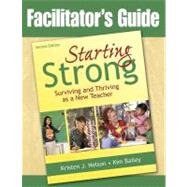 Facilitator's Guide to Starting Strong : Surviving and Thriving as a New Teacher