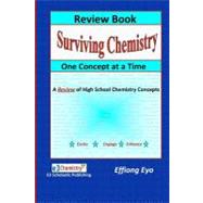 Surviving Chemistry One Concept at a Time: Review Book : A Review of High School Chemistry Concepts