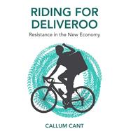Riding for Deliveroo Resistance in the New Economy
