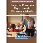 Impactful Classroom Experiences in Elementary Schools: Practices and Policies