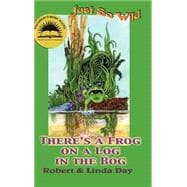There's a Frog on a Log in the Bog /C Robert and Linda Day ; Illustrations by Linda S. Day