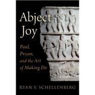 Abject Joy Paul, Prison, and the Art of Making Do