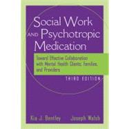 The Social Worker and Psychotropic Medication Toward Effective Collaboration with Mental Health Clients, Families, and Providers