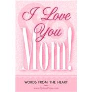 I Love You Mom!