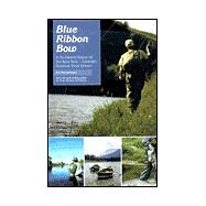 Blue Ribbon Bow : A Fly-Fishing History of the Bow River -- Canada's Greatest Trout Stream