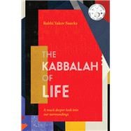 The Kabbalah of Life A much deeper look into our surroundings