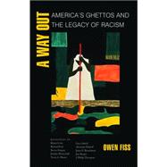 A Way Out: America's Ghettos and the Legacy of Racism