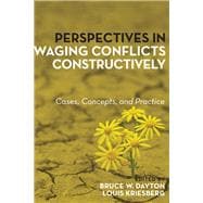Perspectives in Waging Conflicts Constructively Cases, Concepts, and Practice