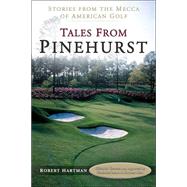 Tales from Pinehurst : Stories from the Mecca of American Golf