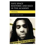 Safe Space Rhetoric and Race in the Academy A Reckoning