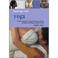 Healing With Yoga: A Holistic Way to Unite Body and Mind for Greater Wellbeing and Serenity