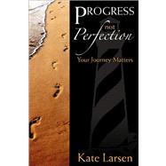 Progress Not Perfection : Your Journey Matters