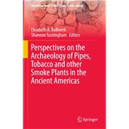 Perspectives on the Archaeology of Pipes, Tobacco and Other Smoke Plants in the Ancient Americas