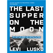 The Last Supper on the Moon Study Guide plus Streaming Video