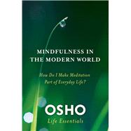 Mindfulness in the Modern World How Do I Make Meditation Part of Everyday Life?