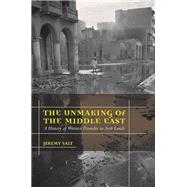 The Unmaking of the Middle East: A History of Western Disorder in Arab Lands