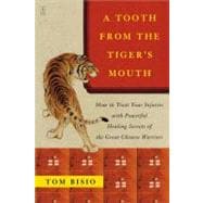 A Tooth from the Tiger's Mouth How to Treat Your Injuries with Powerful Healing Secrets of the Great Chinese Warrior