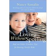 Loving Without Spoiling : And 100 Other Timeless Tips for Raising Terrific Kids