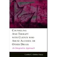Counseling and Therapy with Clients Who Abuse Alcohol or Other Drugs : An Integrative Approach