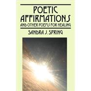 Poetic Affirmations : And other poems for Healing
