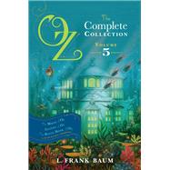 Oz, the Complete Collection, Volume 5 The Magic of Oz; Glinda of Oz; The Royal Book of Oz