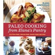 Paleo Cooking from Elana's Pantry Gluten-Free, Grain-Free, Dairy-Free Recipes [A Cookbook]