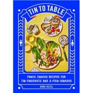 Tin to Table Fancy, Snacky Recipes for Tin-thusiasts and A-fish-ionados