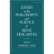 Essays on the Philosophy and Science of René Descartes