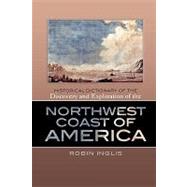 Historical Dictionary of The Discovery and Exploration of the Northwest Coast of America