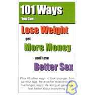 101 Ways to Lose Weight: Get More Money and Have Better Sex