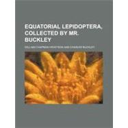 Equatorial Lepidoptera, Collected by Mr. Buckley