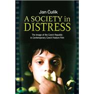 Society in Distress The Image of the Czech Republic in Contemporary Czech Feature Film