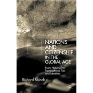 Nations and Citizenship in the Global Age From National to Transnational Ties and Identities