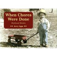 When Chores Were Done: Boyhood Stories