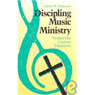 Discipling Music Ministry : Twenty-First Century Directions