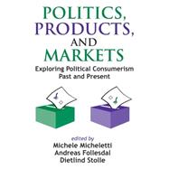 Politics, Products, and Markets: Exploring Political Consumerism Past and Present