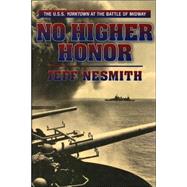 No Higher Honor : The U. S. S. Yorktown at the Battle of Midway