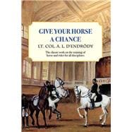 Give Your Horse a Chance A Classic Work on the Training of Horse and Rider