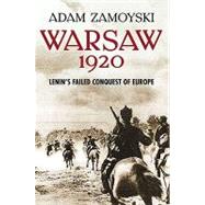Warsaw 1920 : Lenin's Failed Conquest of Europe