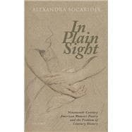 In Plain Sight Nineteenth-Century American Women's Poetry and the Problem of Literary History