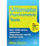 Ultimate Psychometric Tests : Over 1,000 Verbal, Numerical, Diagrammatic and IQ Practice Tests