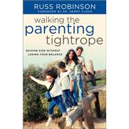 Walking the Parenting Tightrope : Raising Kids Without Losing Your Balance