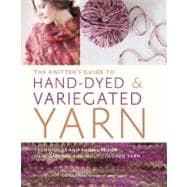 The Knitter's Guide to Hand-Dyed & Variegated Yarn: Techniques and Projects for Handpainted and Multicolored Yarn,9780823085521 The Knitter's Guide to Hand-Dyed & Variegated Yarn: Techniques and Projects for Handpainted and Multicolored Yarn,9780823085521