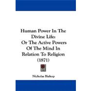 Human Power in the Divine Life : Or the Active Powers of the Mind in Relation to Religion (1871)