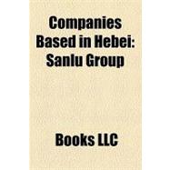 Companies Based in Hebei : Sanlu Group, Great Wall Motor, Tangsteel, Hansteel, Hebei Iron and Steel, Shijiazhuang Pharma Group