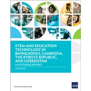 STEM and Education Technology in Bangladesh, Cambodia, the Kyrgyz Republic, and Uzbekistan A Synthesis Report