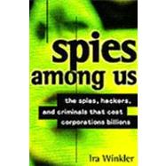 Spies Among Us: The Spies, Hackers and Criminals Who Cost Corporations Billions